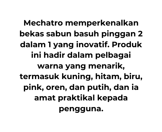 Mechatro memperkenalkan bekas sabun basuh pinggan 2 dalam 1 yang inovatif Produk ini hadir dalam pelbagai warna yang menarik termasuk kuning hitam biru pink oren dan putih dan ia amat praktikal kepada pengguna